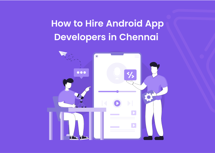 How to Hire Android App Developers in Chennai - Banner Image