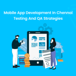 Mobile App Development In Chennai: Testing And QA Strategies - Banner Image