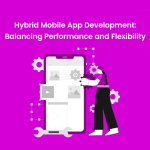 Hybrid Mobile App Development: Balancing Performance and Flexibility-Banner Image