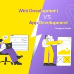 Web Development vs. App Development: A Complete Guide - Banner Image