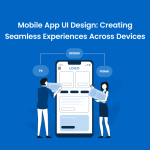 Mobile app UI design for seamless experiences across devices - Banner Image