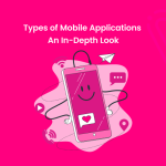 Types of Mobile Applications: An In-Depth Look-Banner Image