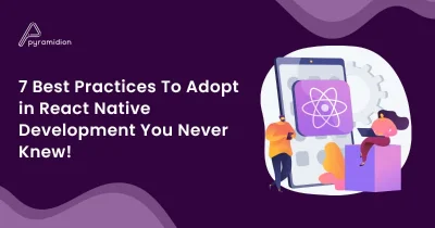 Blog: 7 Best Practices To Adopt in React Native Development You Never Knew!