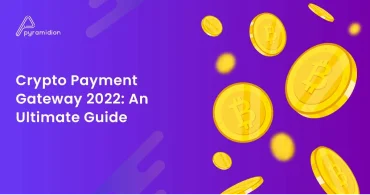 Blog image - Crypto Payment Gateway 2022: An Ultimate Guide